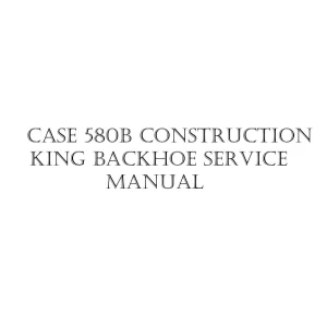 Case 580B Construction King Service Manual